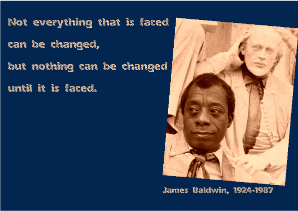 sepia image of James Baldwin. Not everything that is faced can be changed but nothing can be changed until it is faced on blue oblong